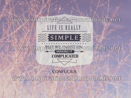Life Is Really SIMPLE by Confucius (Inspirational Downloads)
