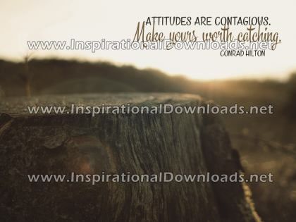 Inspirational Quote: Attitudes Are Contagious by Conrad Hilton (Inspirational Downloads)