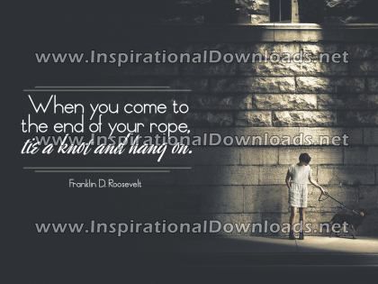 Inspirational Quote: End Of Your Rope by Franklin D. Roosevelt (Inspirational Downloads)