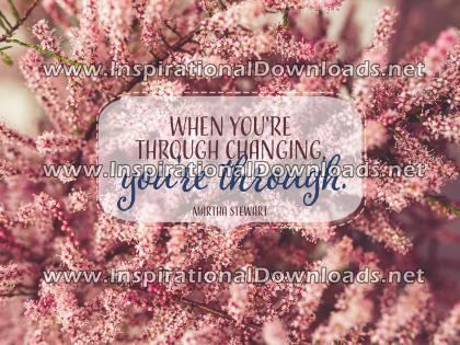 Inspirational Quote: Through Changing by Martha Stewart (Inspirational Downloads)