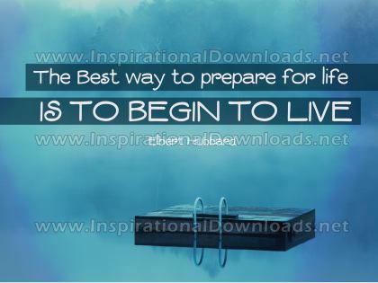 Inspirational Quote: Begin To Live by Elbert Hubbard (Inspirational Downloads)