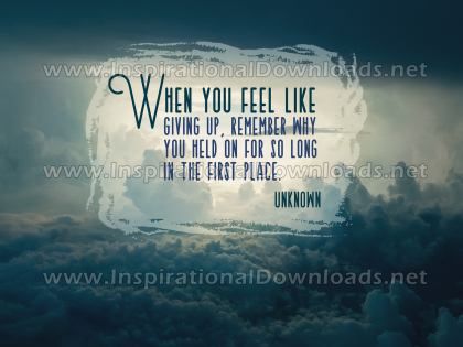 Inspirational Graphic Quote: Feel Like Giving Up by Anonymous (Inspirational Downloads)