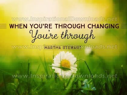 Through Changing by Martha Stewart (Inspirational Graphic Quote by Inspirational Downloads)