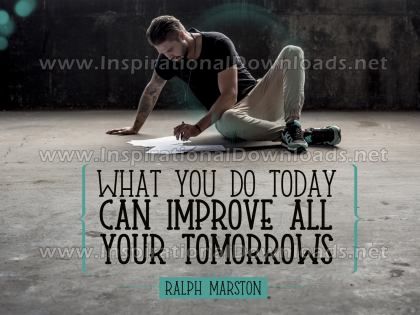 What You Do Today by Ralph Marston Inspirational Graphic Quote