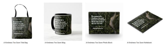 A Kindness Too Soon Inspirational Quote Graphic Customized Products
