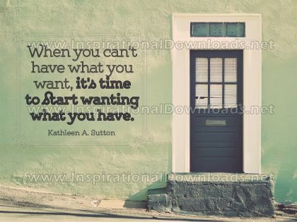 Start Wanting What You Have Inspirational Quote Graphic by Kathleen A. Sutton