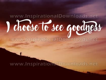 I Choose To See Goodness Inspirational Quote Graphic