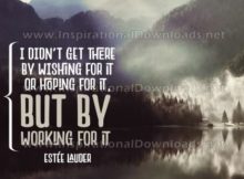 By Working For It Inspirational Quote by Estee Lauder